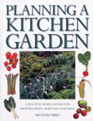Planning a kitchen garden : a practical design manual for growing fruits, herbs and vegetables cover image