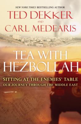 Tea with Hezbollah : sitting at the enemies' table, our journey through the Middle East cover image