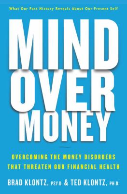 Mind over money : overcoming the money disorders that threaten our financial health cover image