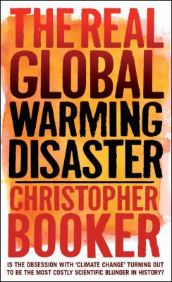 The real global warming disaster : is the obsession with 'climate change' turning out to be the most costly scientific blunder in history? cover image