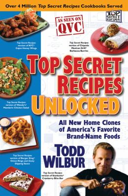 Top secret recipes unlocked : all new home clones of America's favorite brand-name foods cover image