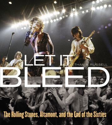 Let it bleed : the Rolling Stones, Altamont, and the end of the sixties cover image