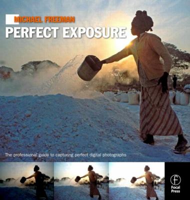 Michael Freeman's perfect exposure : the professional guide to capturing perfect digital photographs cover image