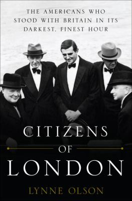 Citizens of London : the Americans who stood with Britain in its darkest, finest hour cover image