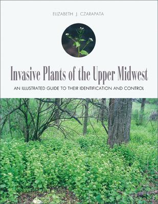 Invasive plants of the upper Midwest : an illustrated guide to their identification and control cover image