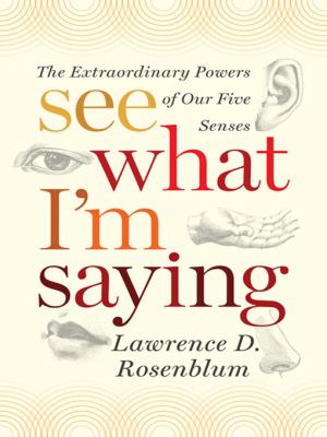 See what I'm saying : the extraordinary powers of our five senses cover image