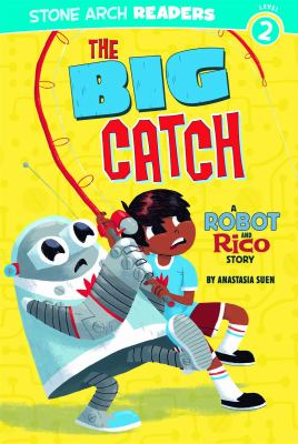 The big catch : a Robot and Rico story cover image