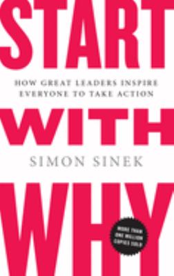 Start with why : how great leaders get everyone to take action cover image