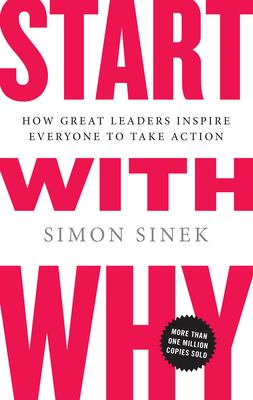 Start with why : how great leaders get everyone to take action cover image