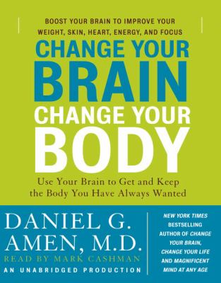 Change your brain, change your body [use your brain to get and keep the body you have always wanted] cover image