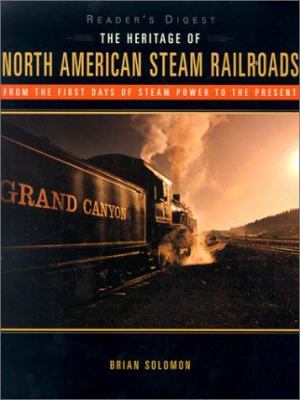 The heritage of North American steam railroads : from the first days of steam power to the present  cover image cdn