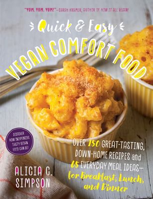 Quick & easy vegan comfort food : 65 everyday meal ideas for breakfast, lunch and dinner with over 150 great-tasting, down-home recipes cover image
