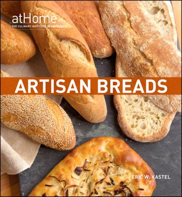 Artisan breads : at home with the Culinary Institute of America cover image