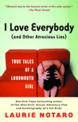 I love everybody, and other atrocious lies : true tales of a loudmouth girl  cover image cdn