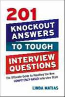 201 knockout answers to tough interview questions : the ultimate guide to handling the new competency-based interview style cover image