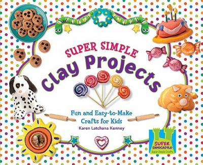 Super simple clay projects : fun and easy-to-make crafts for kids cover image