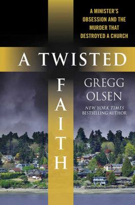 A twisted faith : a minister's obsession and the murder that destroyed a church cover image
