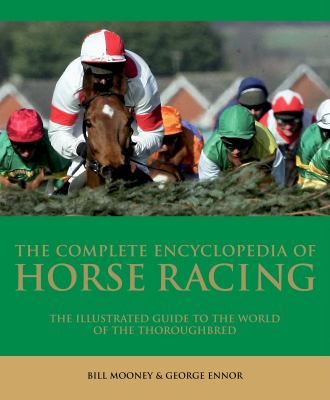 The complete encyclopedia of horse racing : the illustrated guide to the world of the thoroughbred cover image