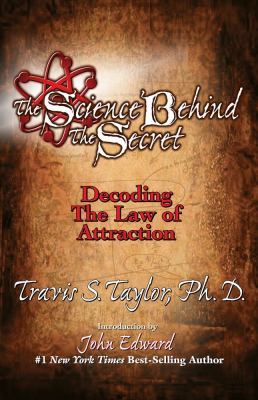 The science behind the secret : decoding the law of attraction & the universal connection cover image