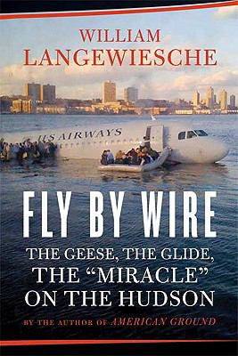 Fly by wire : the geese, the glide, the miracle on the Hudson cover image