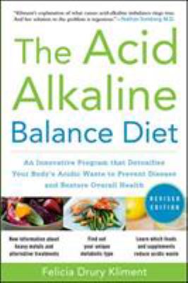The acid alkaline balance diet : an innovative program that detoxifies your body's acidic waste to prevent disease and restore overall health cover image