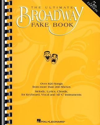The Ultimate Broadway fake book over 820 songs from more than 260 shows : melody, lyrics, chords, for keyboard, vocal and all "C" instruments cover image