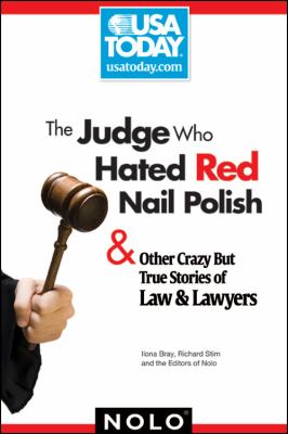 The judge who hated red nail polish : & other crazy but true stories of law & lawyers cover image