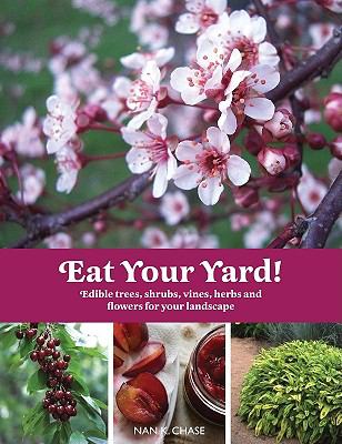 Eat your yard! : edible trees, shrubs, vines, herbs and flowers for your landscape cover image