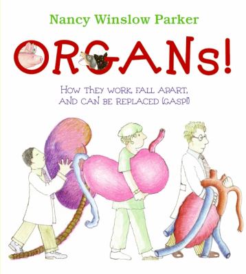 Organs! : how they work, fall apart, and can be replaced (gasp!) cover image