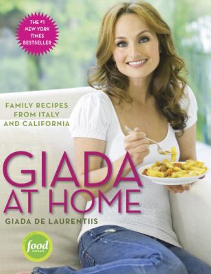 Giada at home : family recipes from Italy and California cover image
