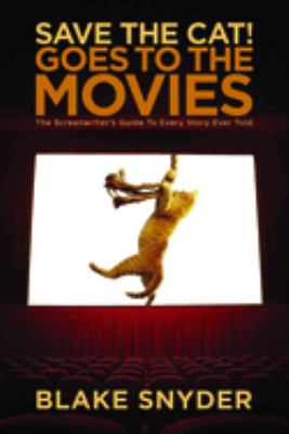 Save the cat! goes to the movies : the screenwriter's guide to every story ever told  cover image cdn