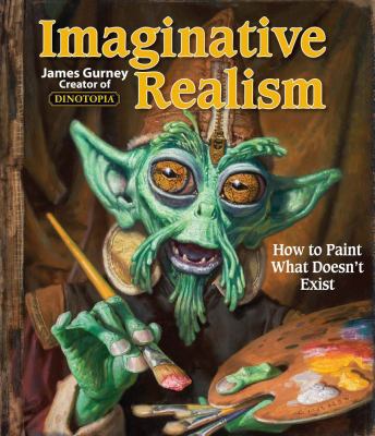 Imaginative realism : how to paint what doesn't exist cover image