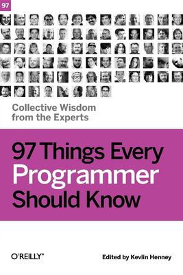 97 things every programmer should know : collective wisdom from the experts cover image