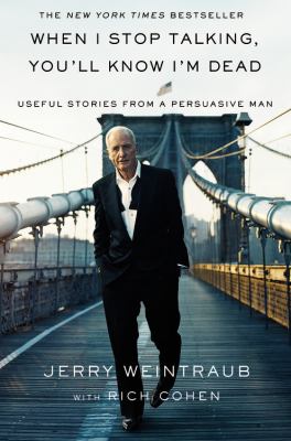 When I stop talking, you'll know I'm dead : useful stories from a persuasive man cover image