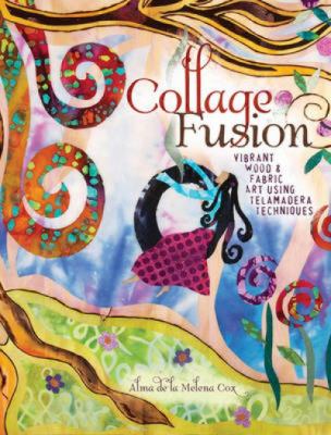 Collage fusion : vibrant wood and fabric art using telamadera techniques cover image