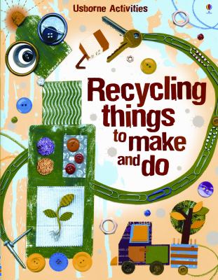 Recycling things to make and do / by Emily Bone and Leonie Pratt ; designed and illustrated by Josephine Thompson cover image