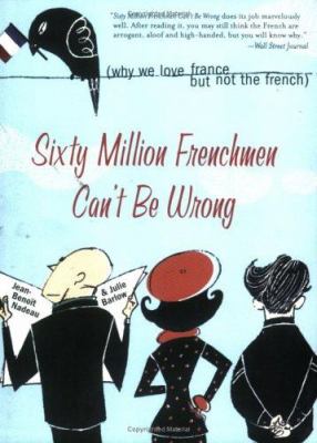 Sixty million Frenchmen can't be wrong : why we love France but not the French cover image