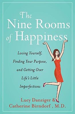 The nine rooms of happiness : loving yourself, finding your purpose, and getting over life's little imperfections cover image