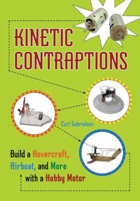 Kinetic contraptions : build a hovercraft, airboat, and more with a hobby motor  cover image cdn
