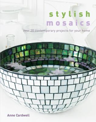 Stylish mosaics : over 20 contemporary projects for your home cover image