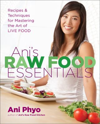 Ani's raw food essentials : recipes and techniques for mastering the art of live food cover image