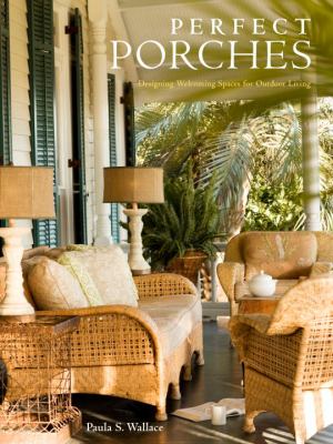 Perfect porches : designing welcoming spaces for outdoor living cover image