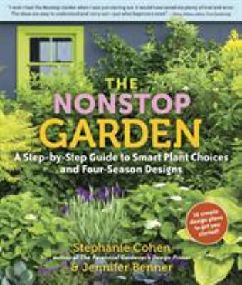 The nonstop garden : a step-by-step guide to smart plant choices and four-season designs cover image