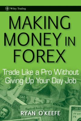 Making money in Forex : trade like a pro without giving up your day job cover image