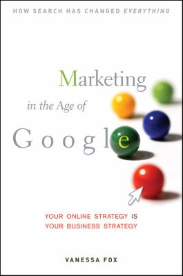 Marketing in the age of Google : your online strategy is your business strategy cover image