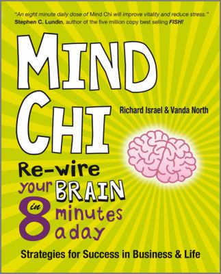 Mind chi : re-wire your brain in 8 minutes a day : strategies for success in business and life cover image