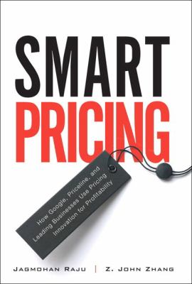 Smart pricing : how Google, Priceline, and leading businesses use pricing innovation for profitability cover image