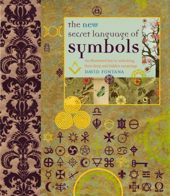 The new secret language of symbols : an illustrated key to unlocking their deep and hidden meanings cover image