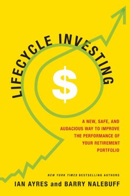 Lifecycle investing : a new, safe, and audacious way to improve the performance of your retirement portfolio cover image