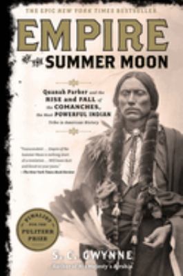 Empire of the summer moon : Quanah Parker and the rise and fall of the Comanches, the most powerful Indian tribe in American history cover image